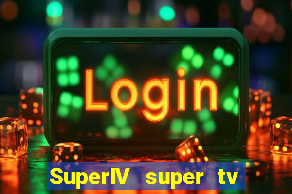 SuperIV super tv ao vivo super tv