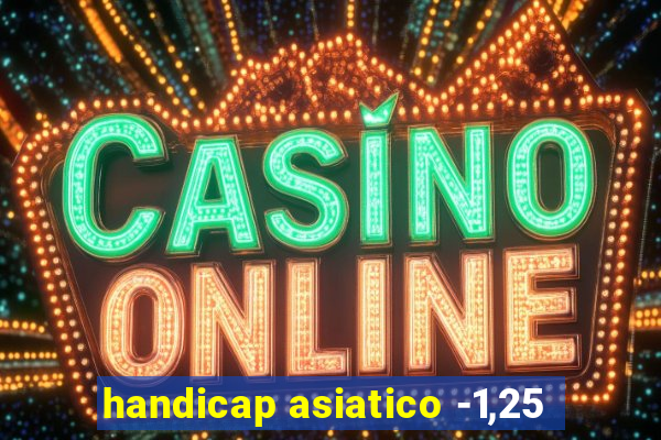handicap asiatico -1,25
