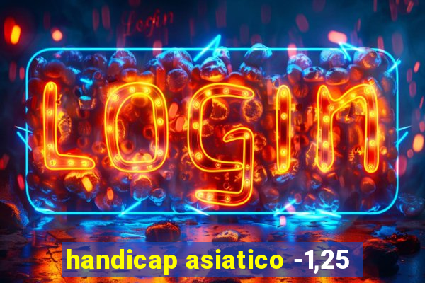 handicap asiatico -1,25