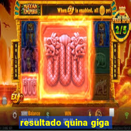 resultado quina giga