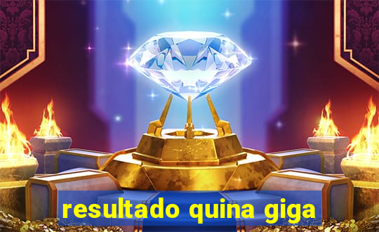resultado quina giga