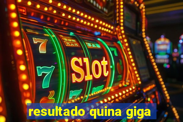 resultado quina giga