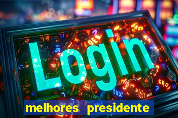 melhores presidente do brasil