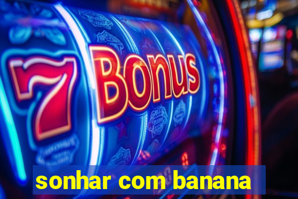 sonhar com banana