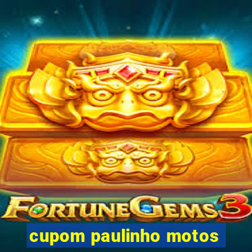 cupom paulinho motos