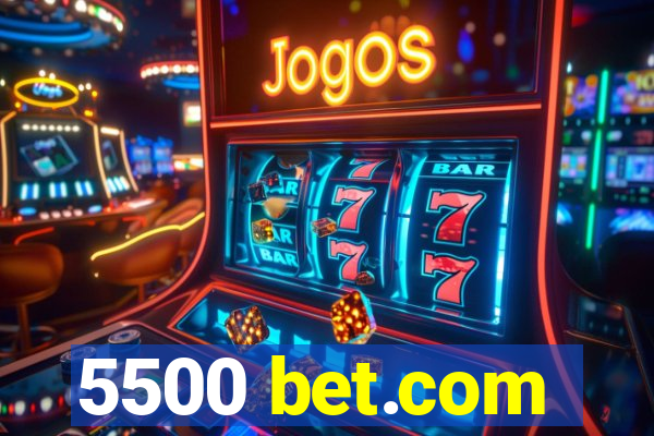 5500 bet.com