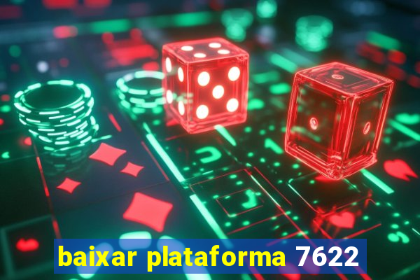 baixar plataforma 7622