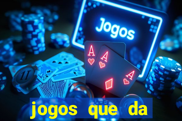 jogos que da dinheiro sem depositar