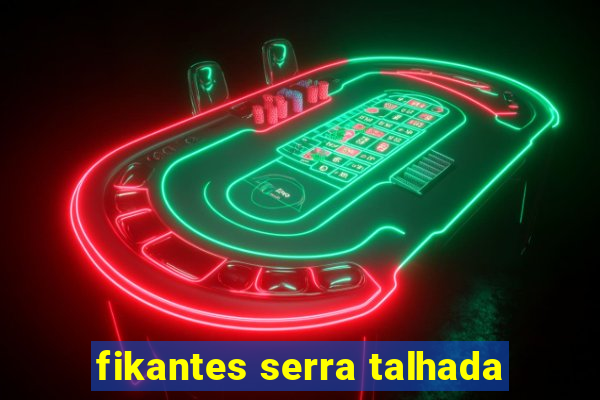 fikantes serra talhada