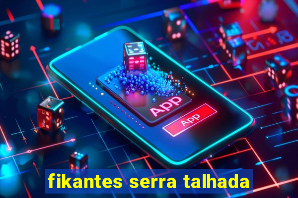 fikantes serra talhada