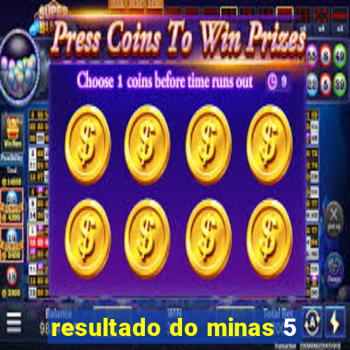 resultado do minas 5