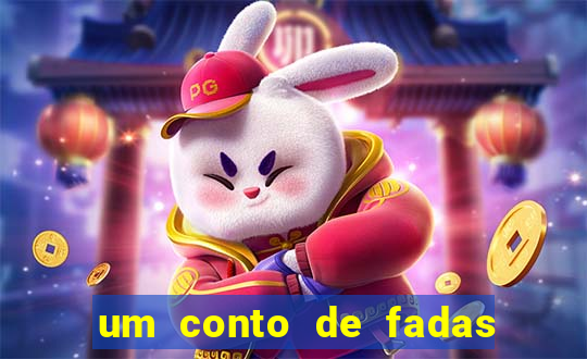 um conto de fadas sempre tem