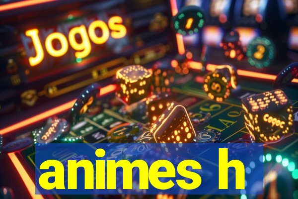 animes h