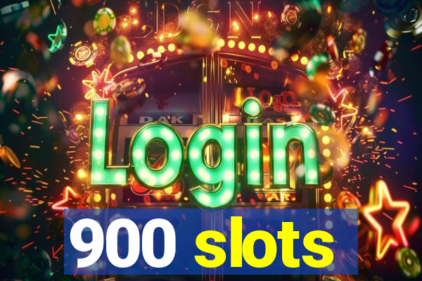 900 slots