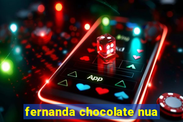fernanda chocolate nua