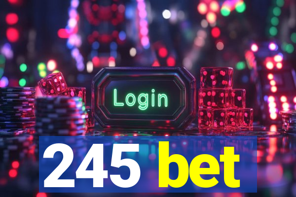 245 bet