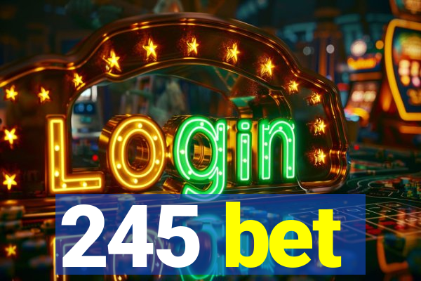 245 bet