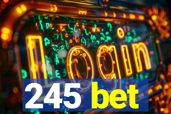 245 bet