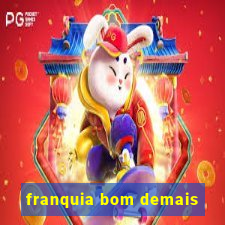 franquia bom demais