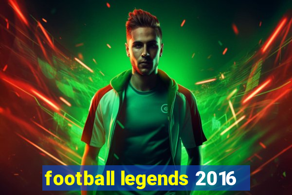 football legends 2016