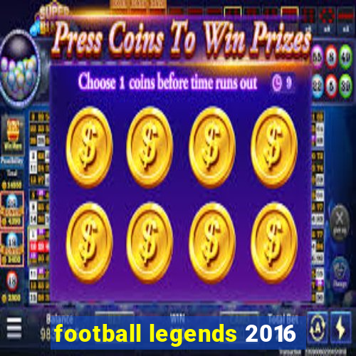 football legends 2016