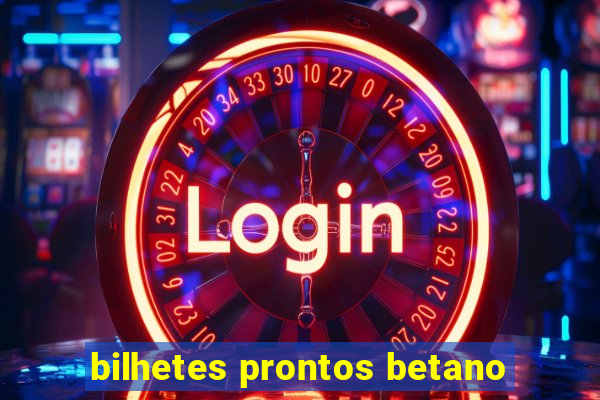 bilhetes prontos betano