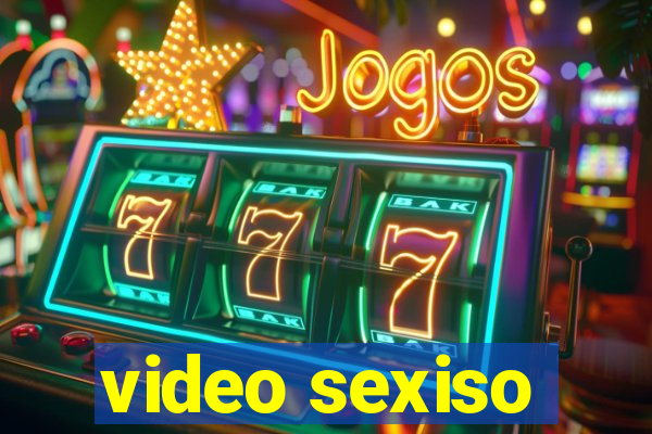 video sexiso