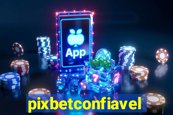 pixbetconfiavel