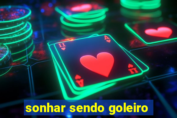 sonhar sendo goleiro