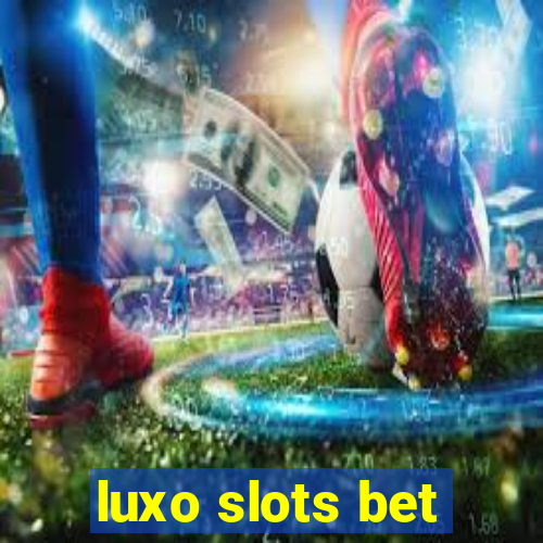luxo slots bet