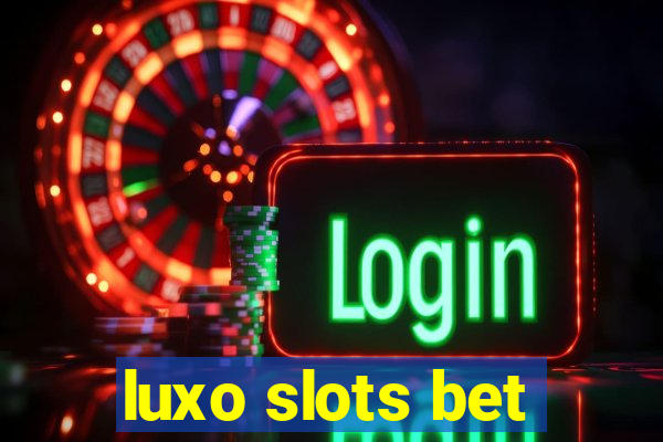 luxo slots bet