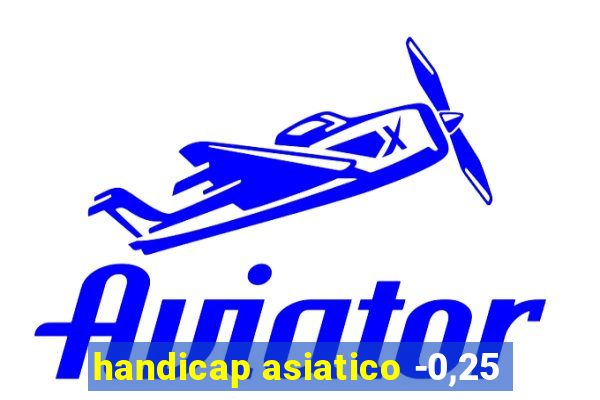 handicap asiatico -0,25