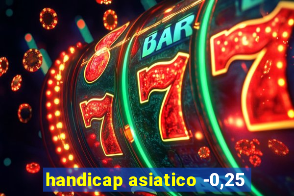 handicap asiatico -0,25