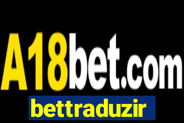 bettraduzir