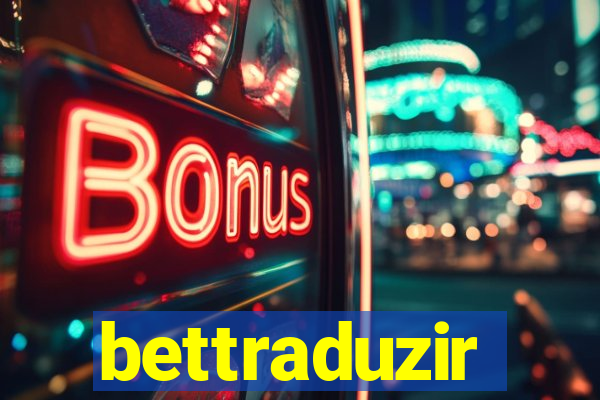 bettraduzir
