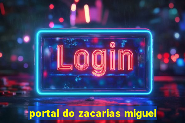 portal do zacarias miguel