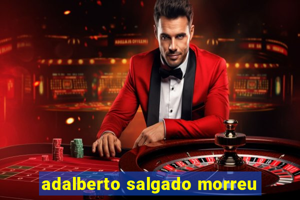 adalberto salgado morreu