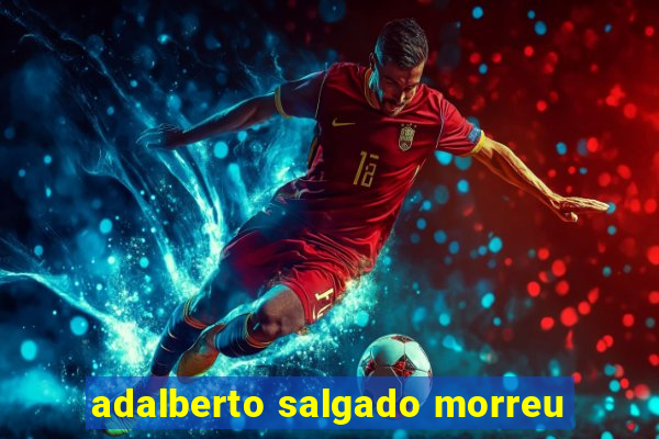 adalberto salgado morreu