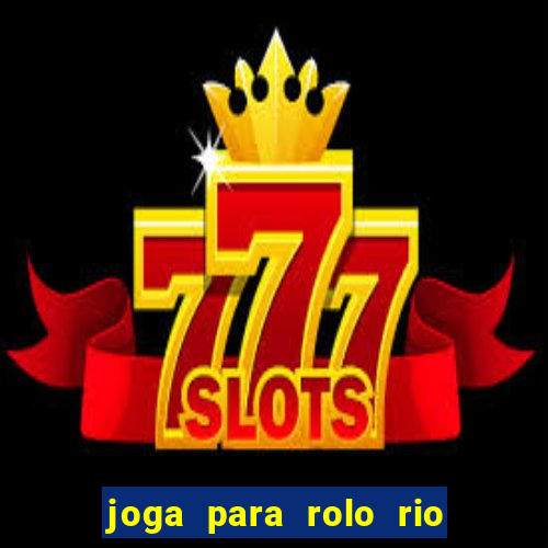 joga para rolo rio das pedras