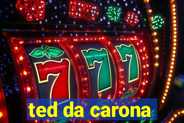 ted da carona