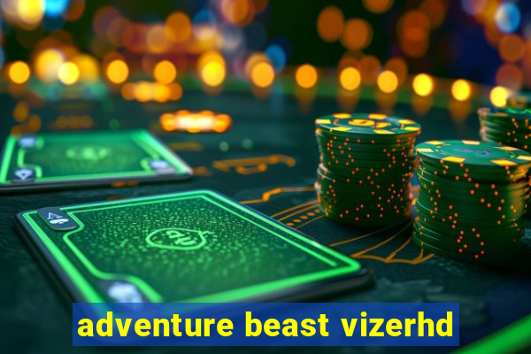 adventure beast vizerhd