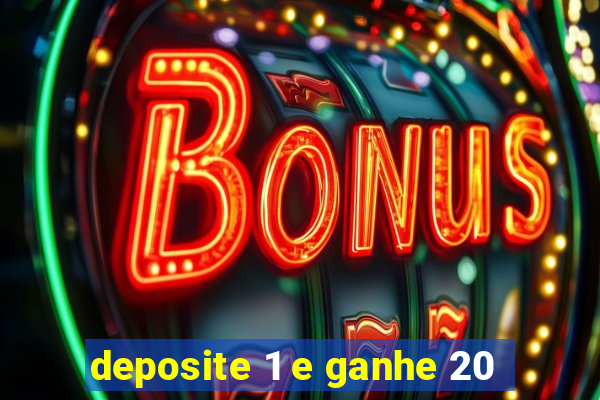 deposite 1 e ganhe 20