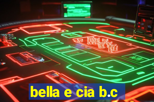 bella e cia b.c