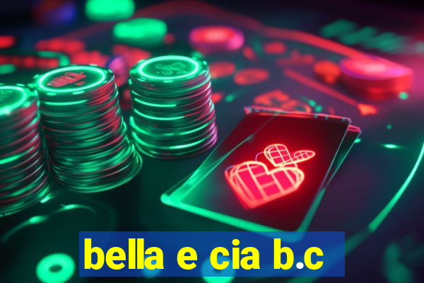 bella e cia b.c