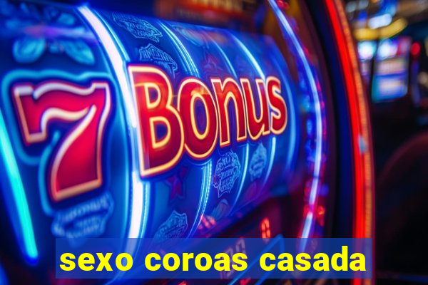 sexo coroas casada