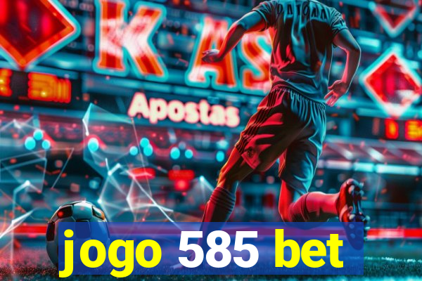 jogo 585 bet