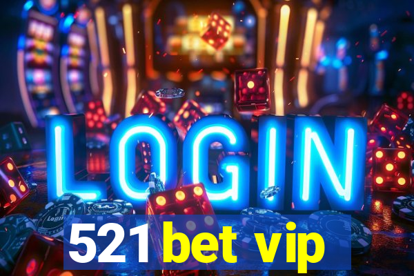 521 bet vip