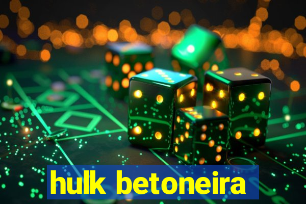 hulk betoneira