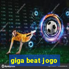 giga beat jogo