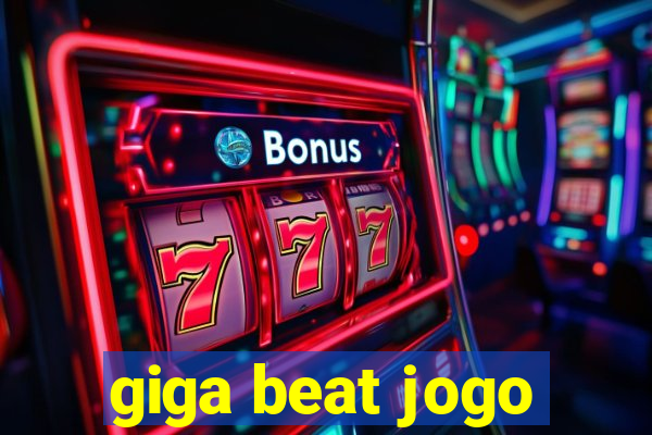 giga beat jogo